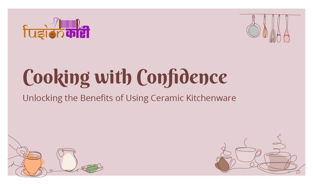 Cooking with Confidence: Unlocking the Benefits of Using Ceramic Kitchenware