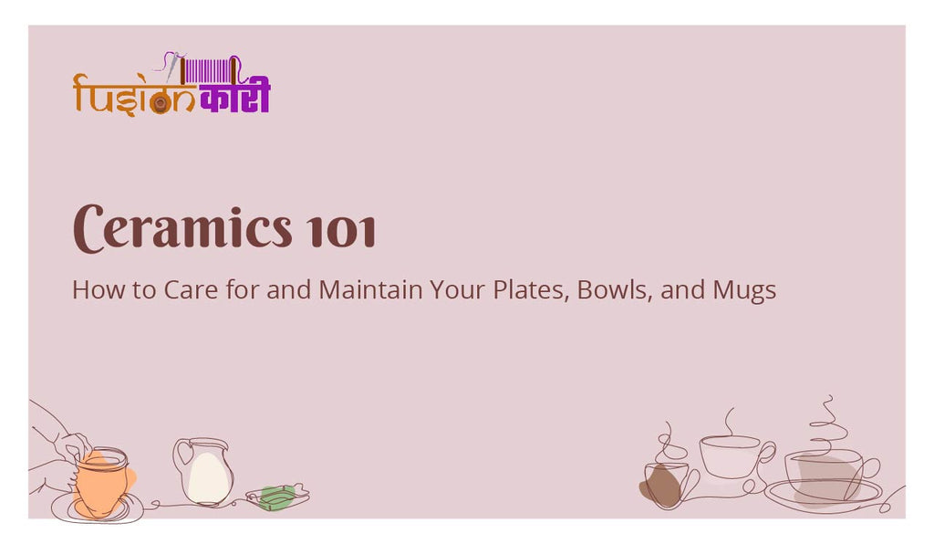 Ceramics 101: How to Care for and Maintain Your Plates, Bowls, and Mugs
