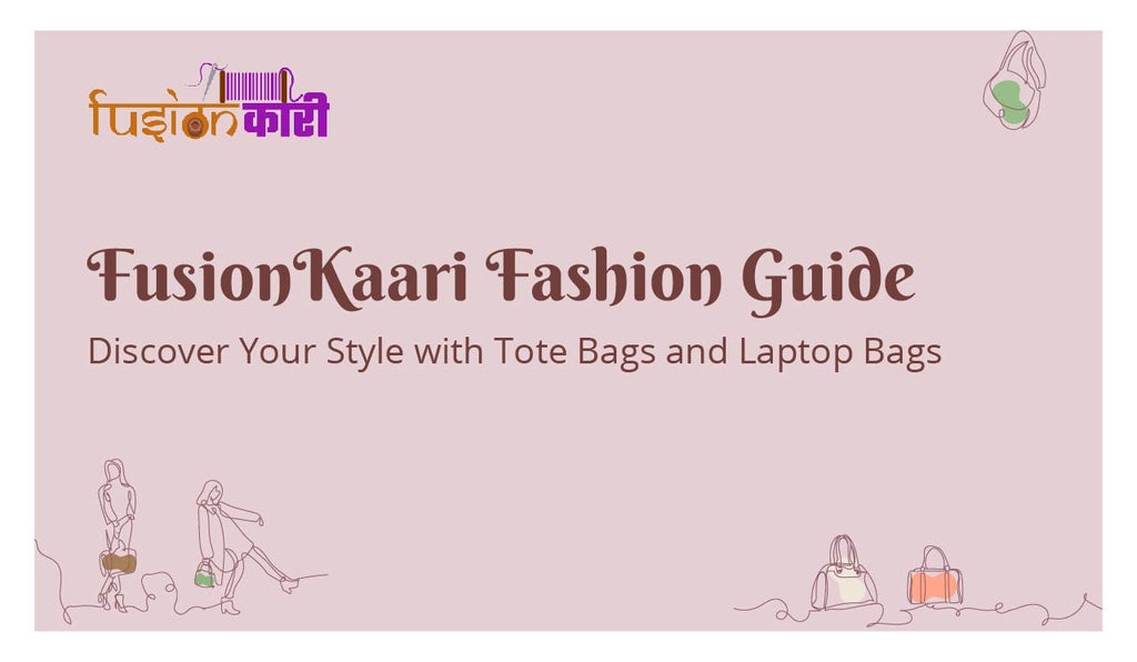 FusionKaari Fashion Guide: Discover Your Style with Tote Bags and Laptop Bags
