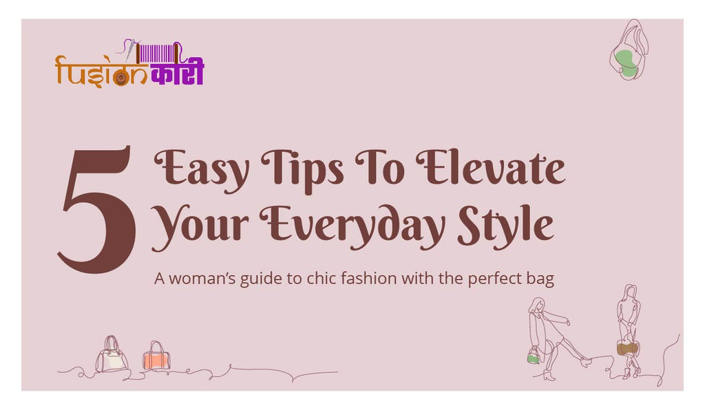 5 Easy Tips to Elevate Your Everyday Style: A Woman's Guide to Chic Fashion with the Perfect Bag